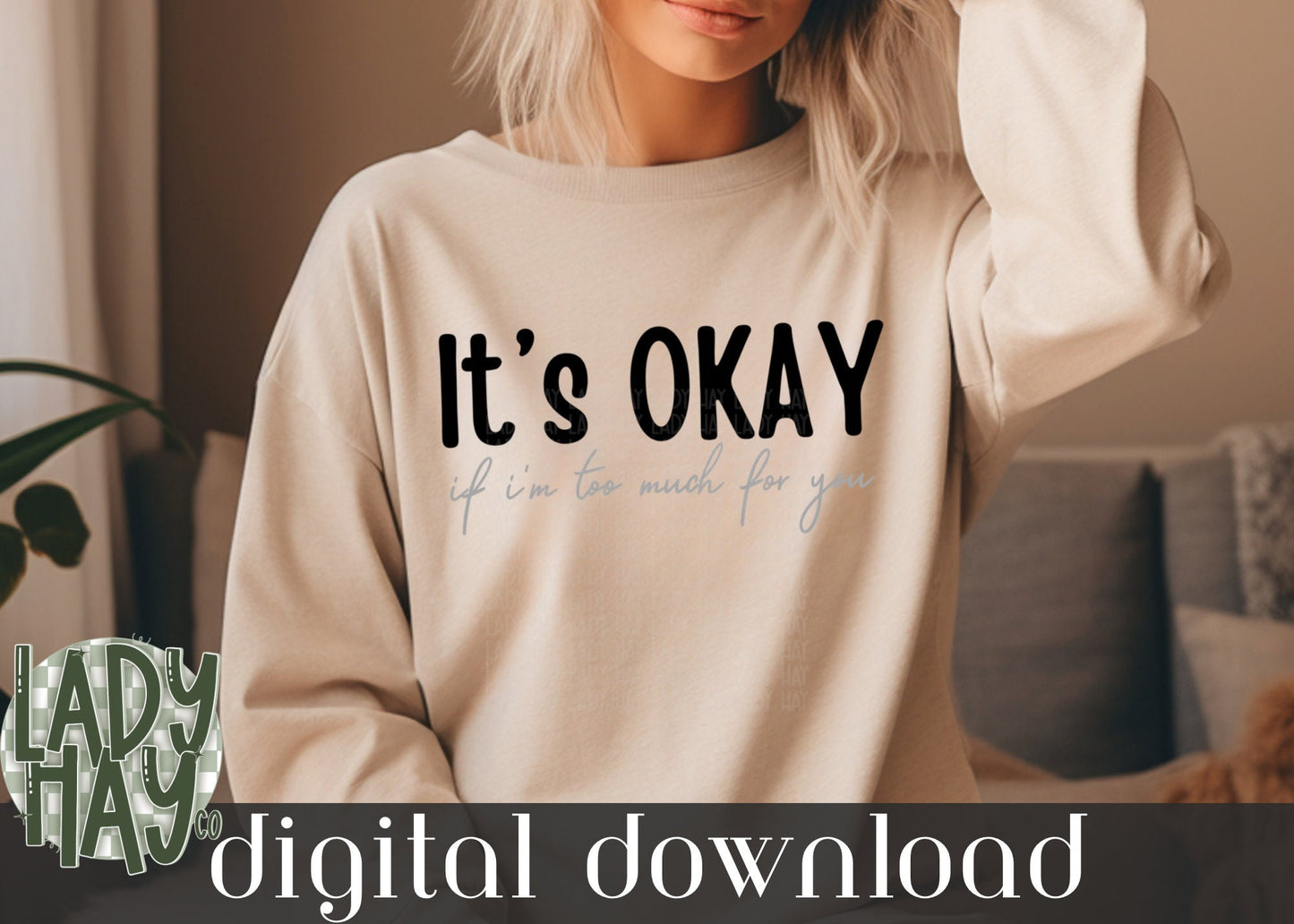 It’s Okay If Im Too Much For You, Im Enough, Mental Health, Self Love PNG, Digital Download